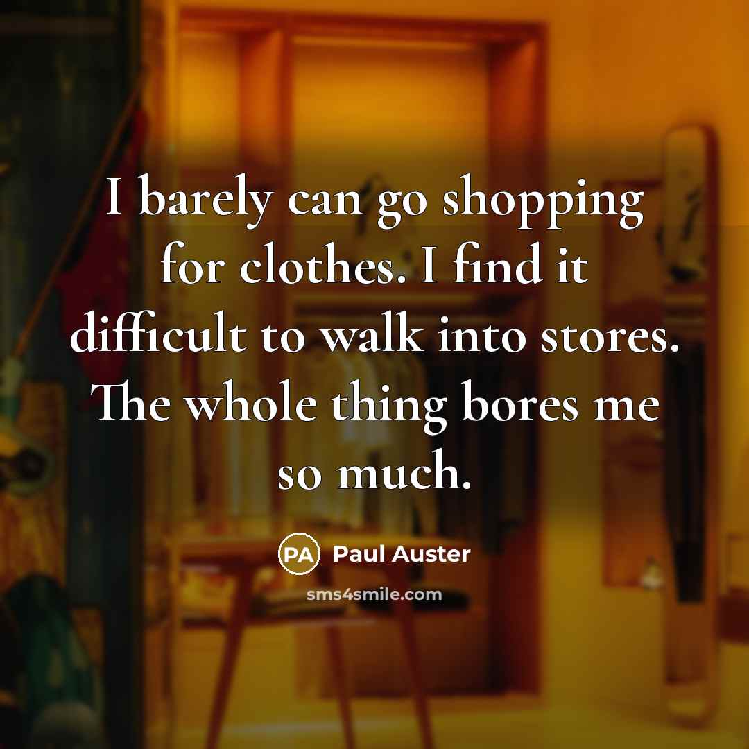 “I barely can go shopping for clothes. I find it…” quote by Paul Auster