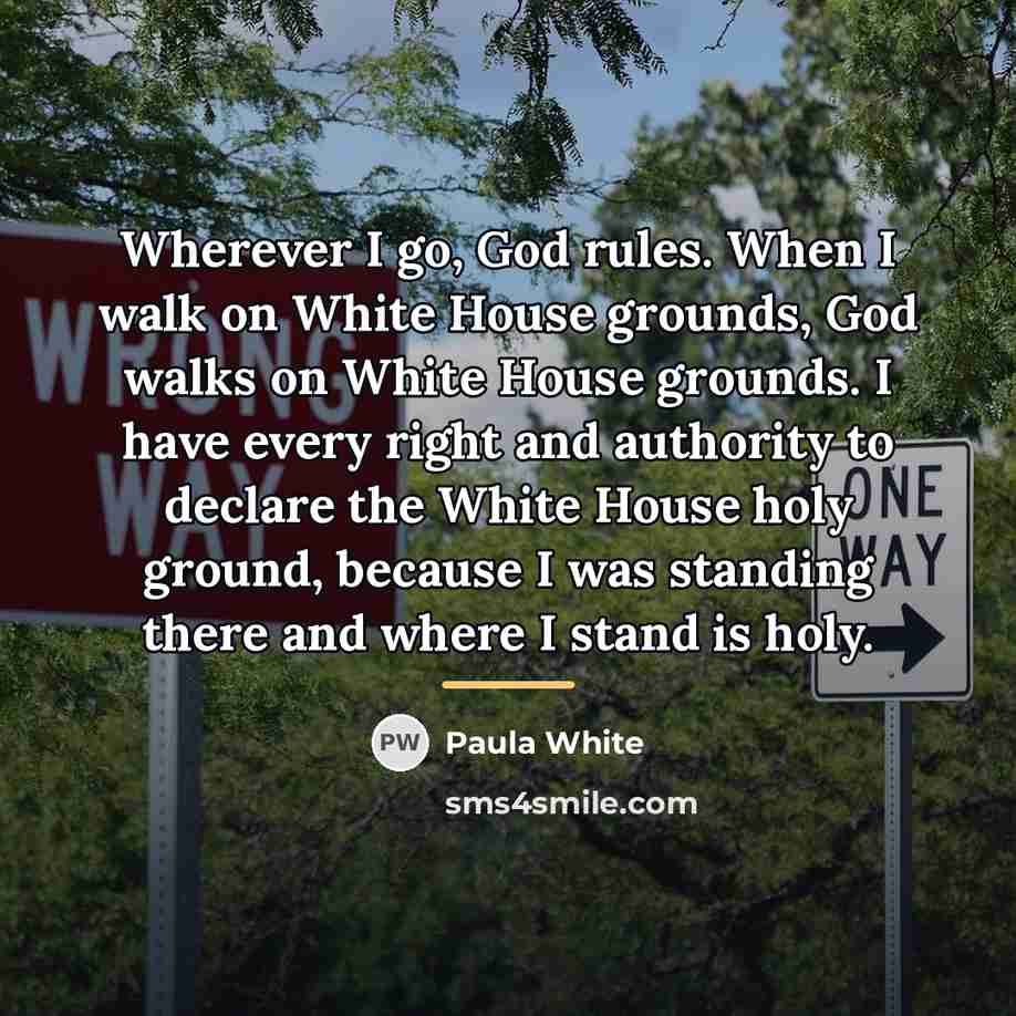 “Wherever I go, God rules. When I walk on White…” quote by Paula White