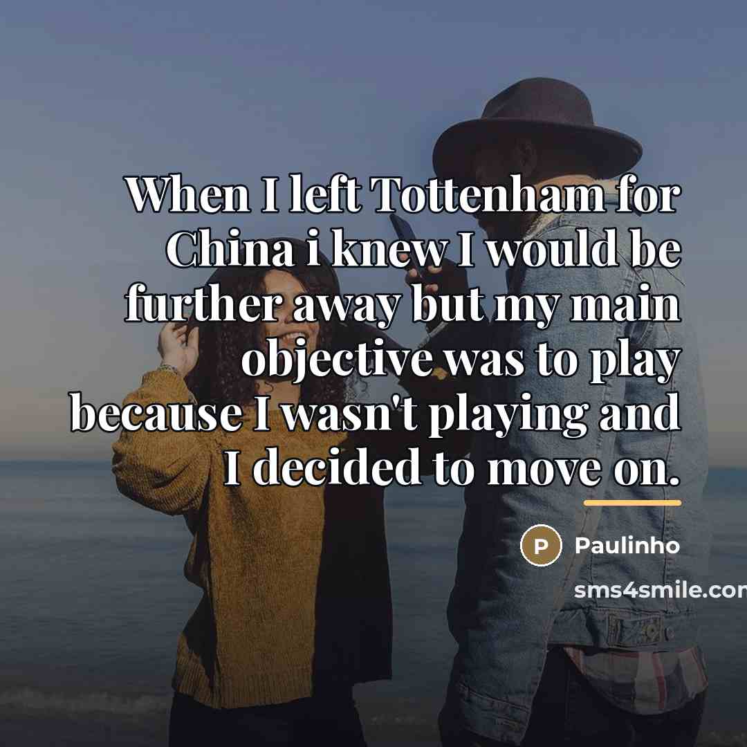 “When I left Tottenham for China i knew I would…” quote by Paulinho