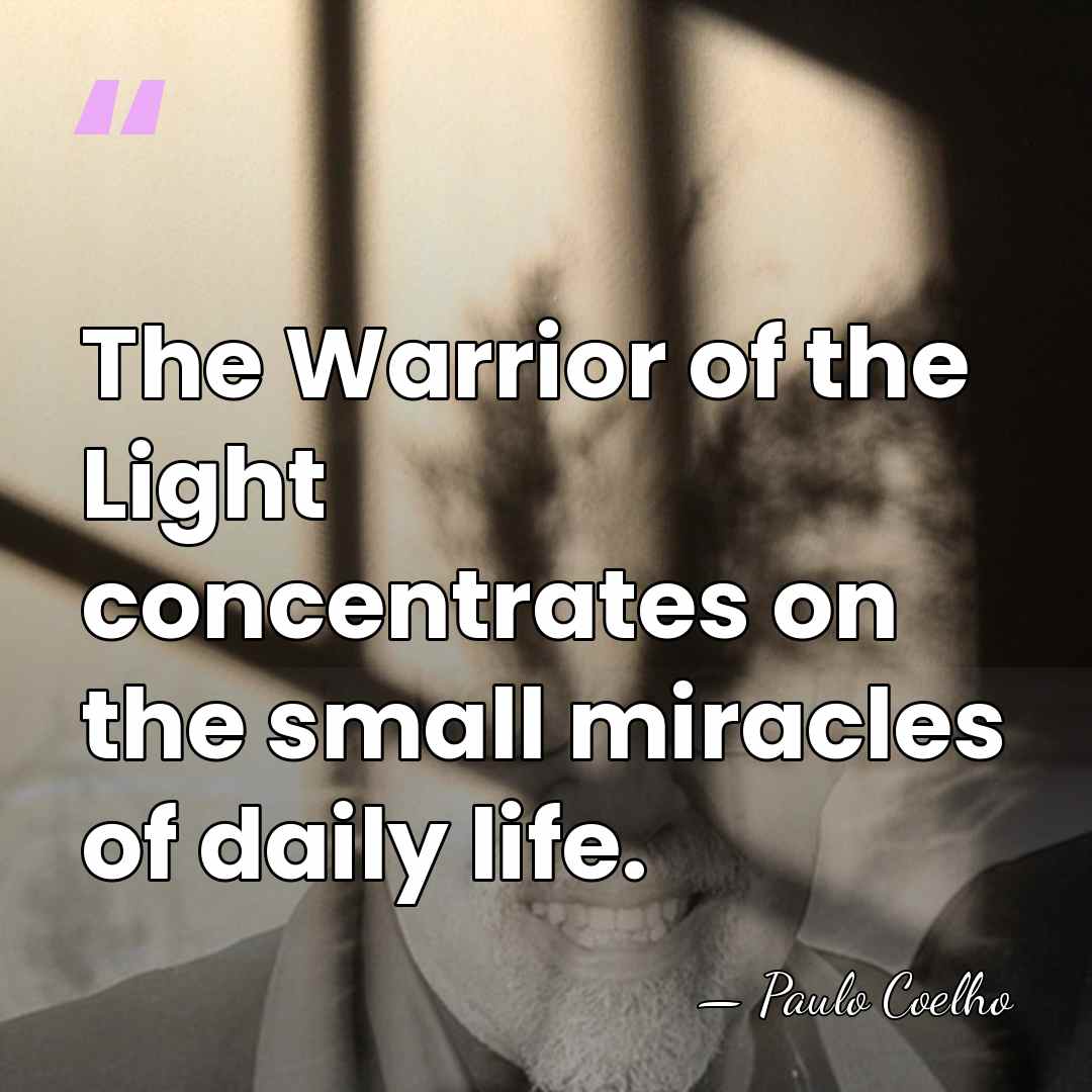 The Warrior of the Light concentrates on the small miracles of daily&hellip; - Paulo Coelho