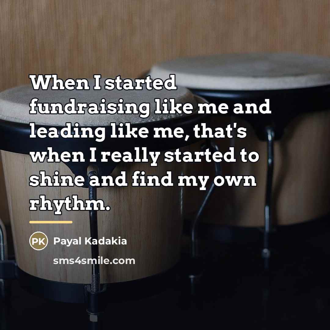 “When I started fundraising like me and leading like me,…” quote by Payal Kadakia