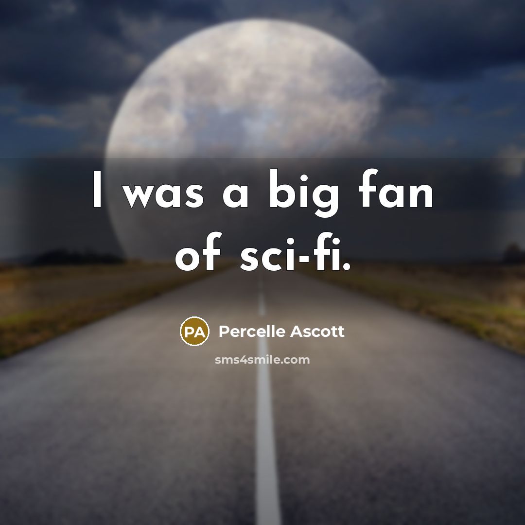 “I was a big fan of sci-fi.…” quote by Percelle Ascott