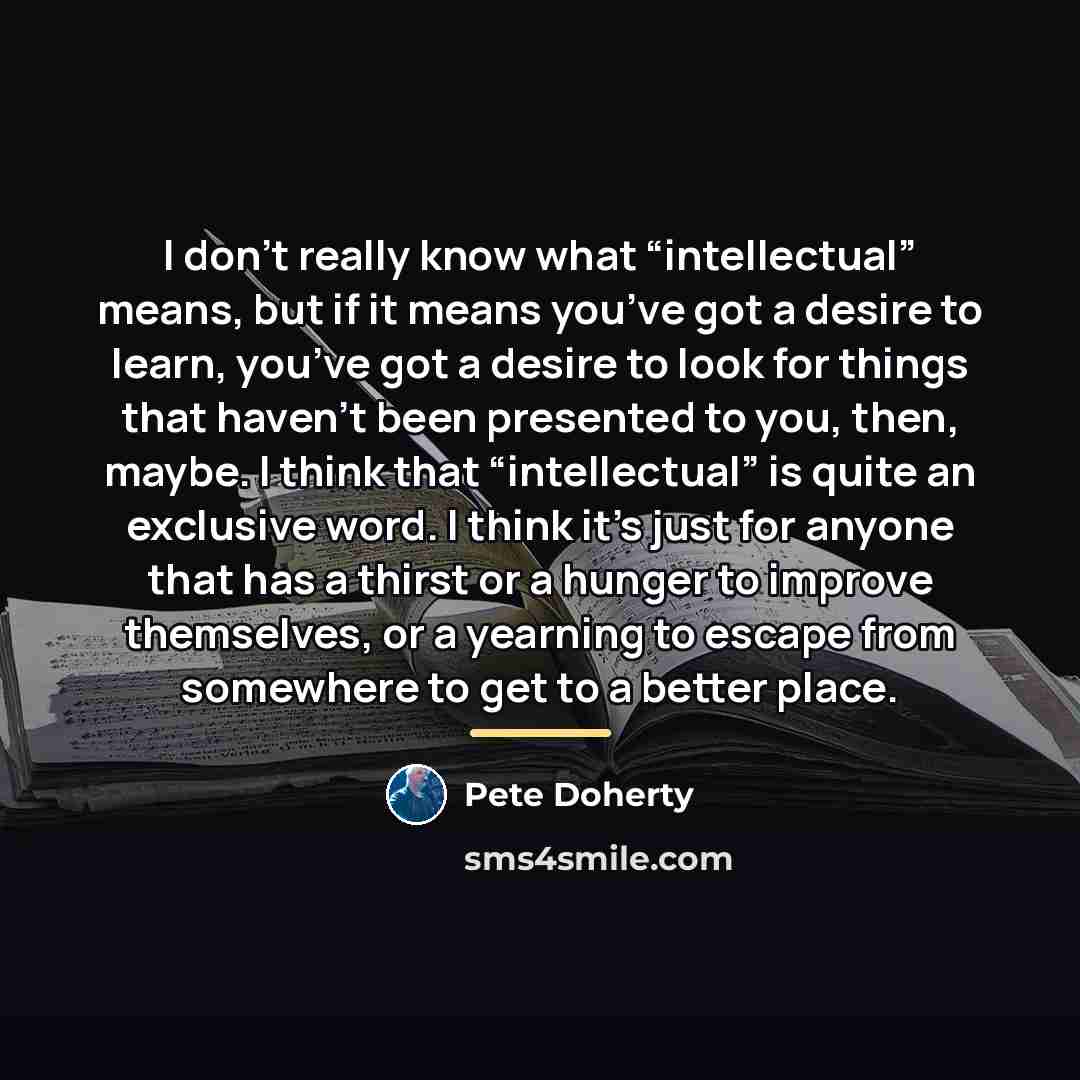 “I don’t really know what “intellectual” means, but if it…” quote by Pete Doherty