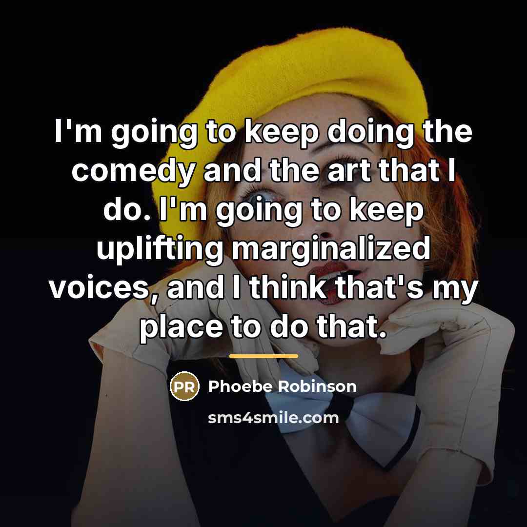 “I'm going to keep doing the comedy and the art…” quote by Phoebe Robinson