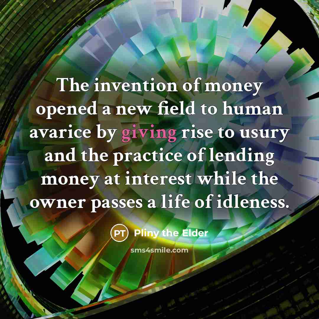 “The invention of money opened a new field to human…” quote by Pliny the Elder