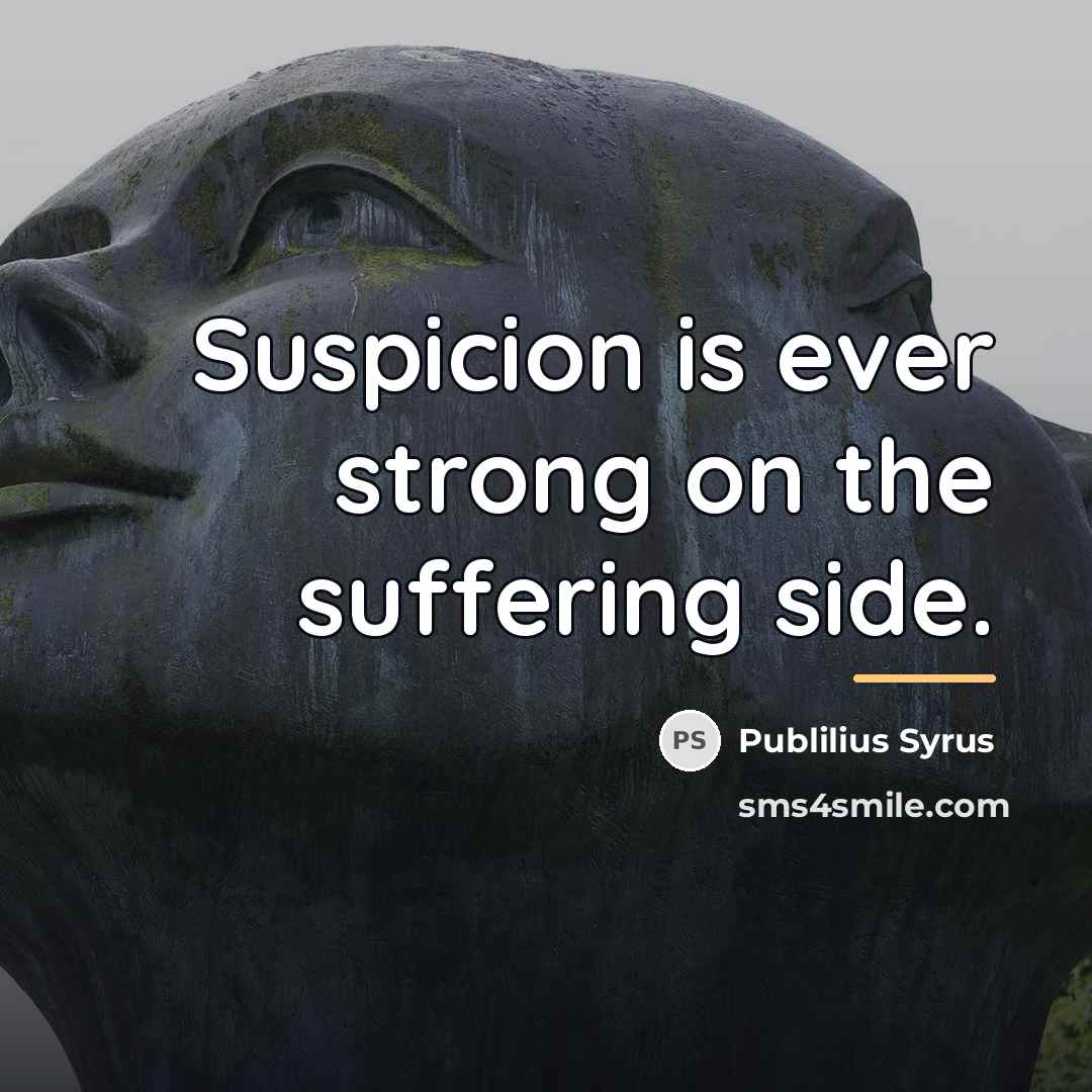 “Suspicion is ever strong on the suffering side.…” quote by Publilius Syrus