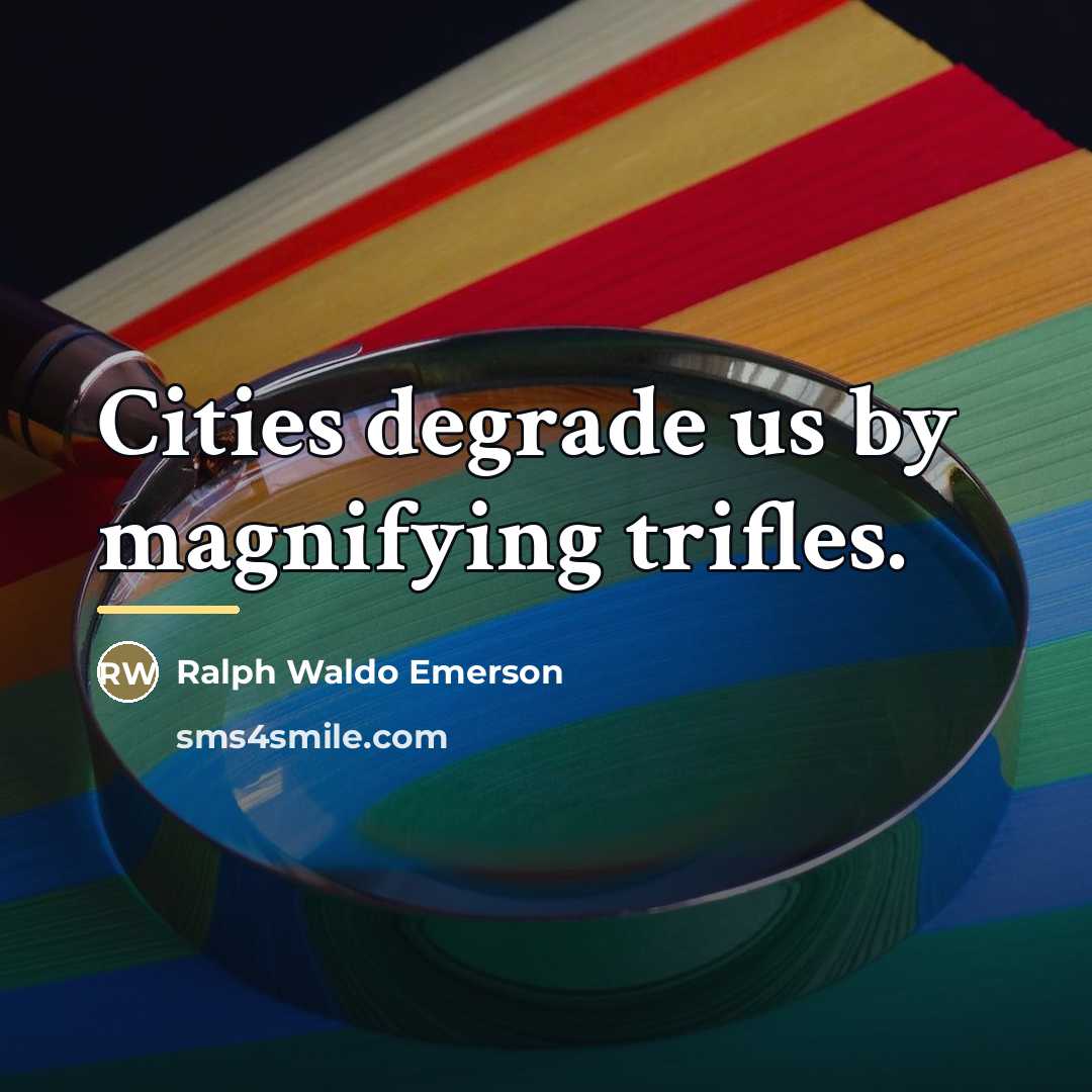 “Cities degrade us by magnifying trifles.…” quote by Ralph Waldo Emerson
