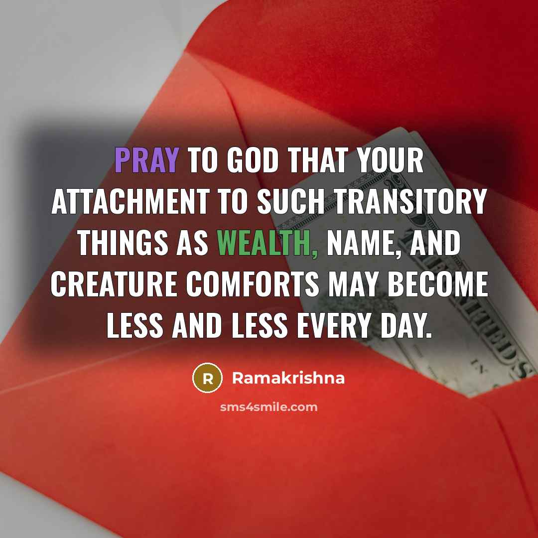 “Pray to God that your attachment to such transitory things…” quote by Ramakrishna