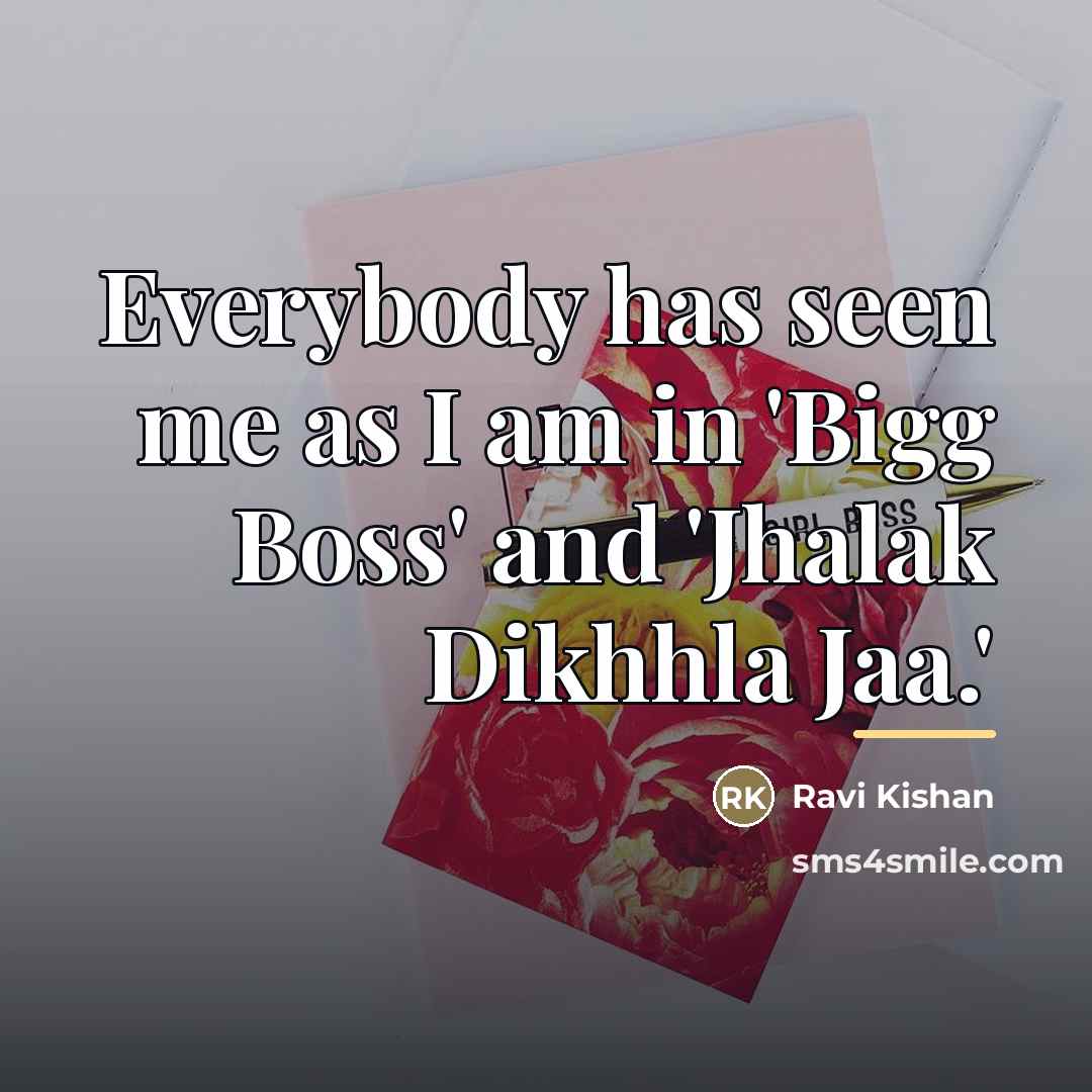 “Everybody has seen me as I am in 'Bigg Boss'…” quote by Ravi Kishan