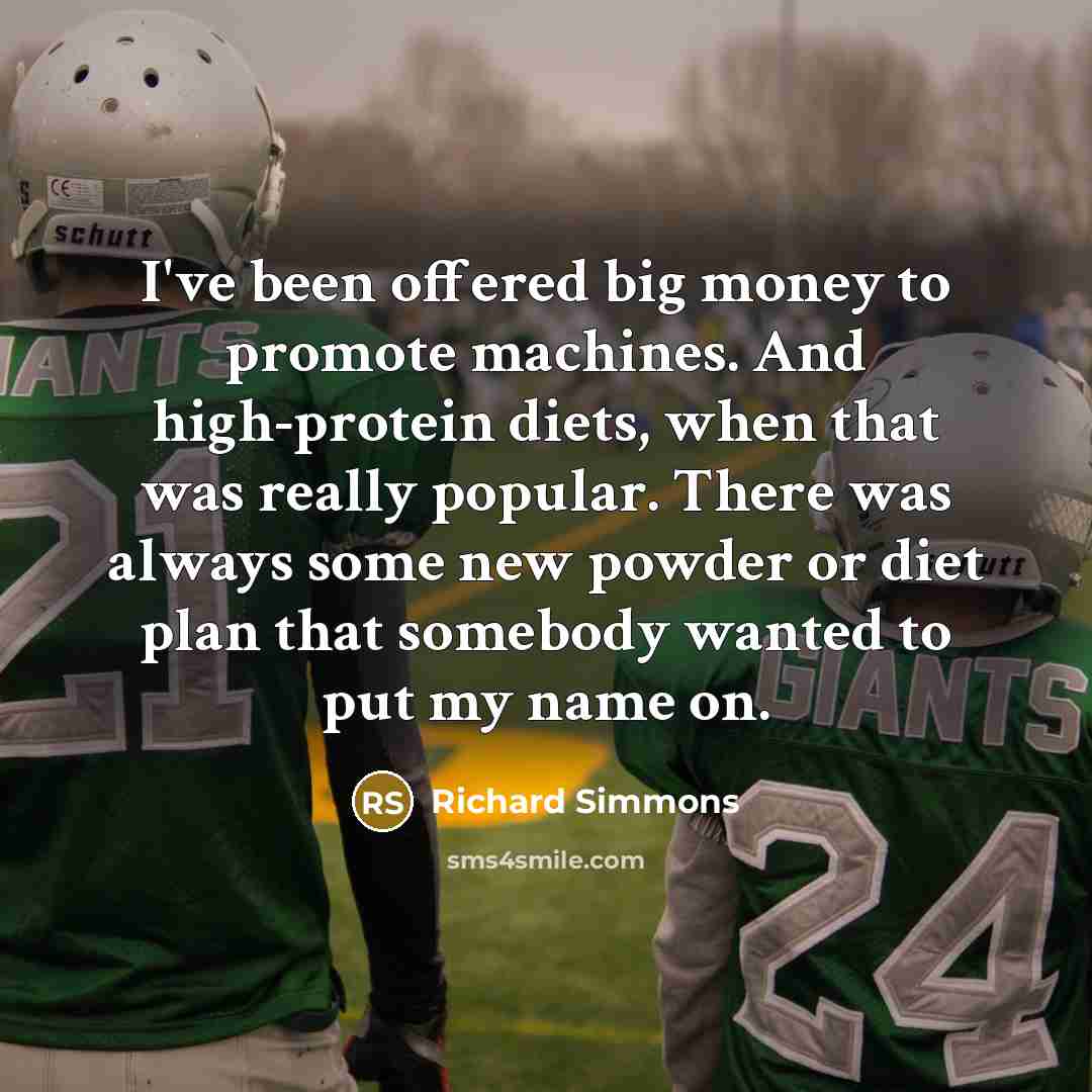 “I've been offered big money to promote machines. And high-protein…” quote by Richard Simmons