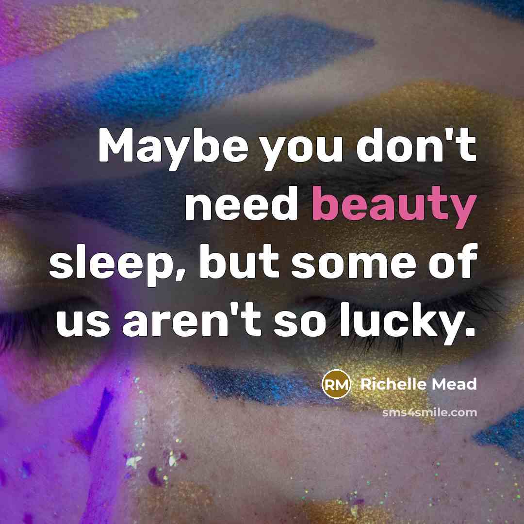 “Maybe you don't need beauty sleep, but some of us…” quote by Richelle Mead