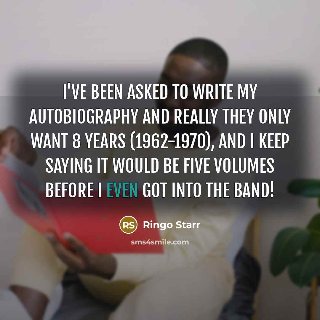 “I've been asked to write my autobiography and really they…” quote by Ringo Starr