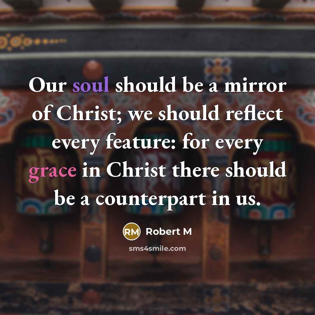 “Our soul should be a mirror of Christ; we should…” quote by Robert M
