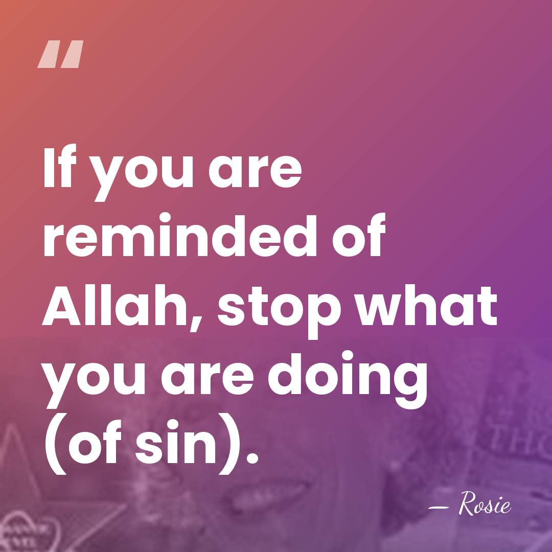 If you are reminded of Allah, stop what you are doing (of&hellip; - Rosie