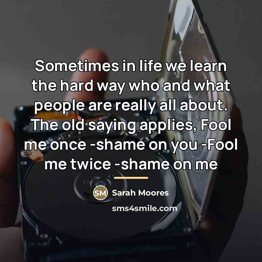 “Sometimes in life we learn the hard way who and…” quote by Sarah Moores