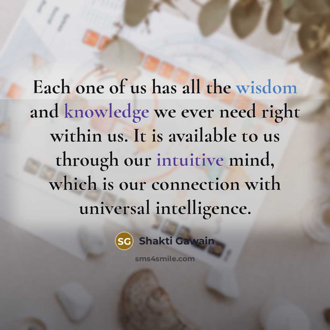 “Each one of us has all the wisdom and knowledge…” quote by Shakti Gawain