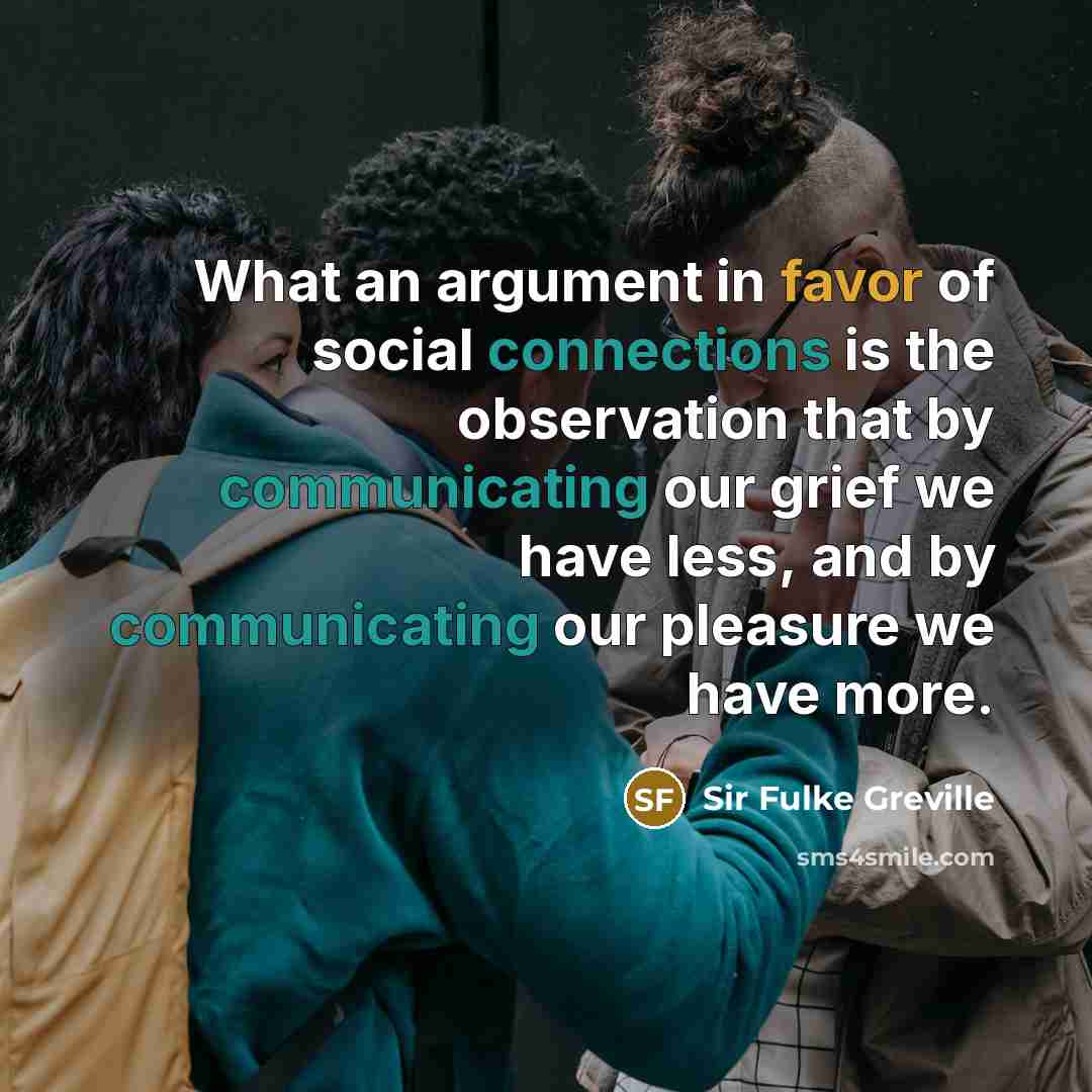 “What an argument in favor of social connections is the…” quote by Sir Fulke Greville