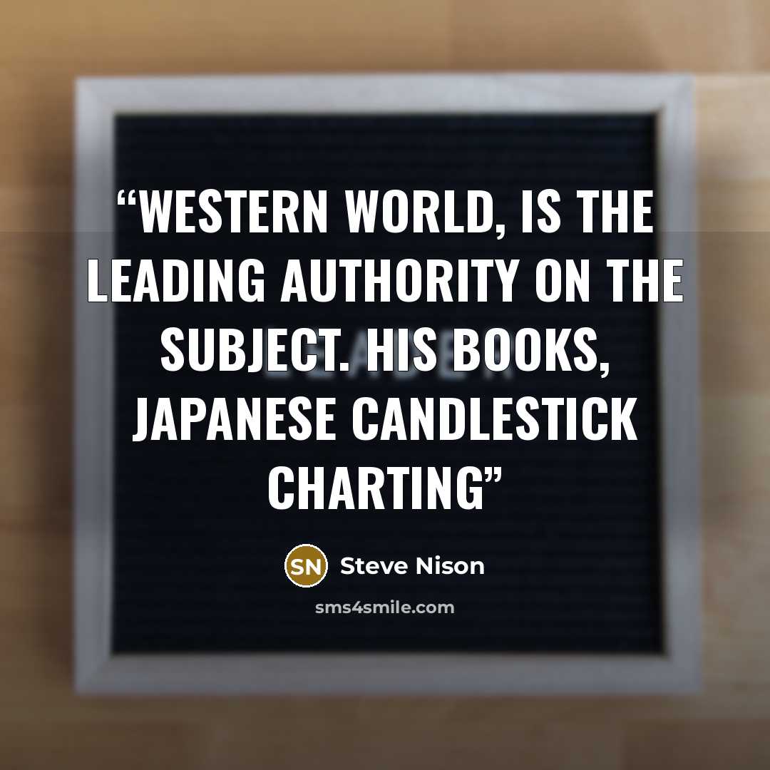 “Western world, is the leading authority on the subject. His books, Japanese Candlestick Charting” quote by Steve Nison