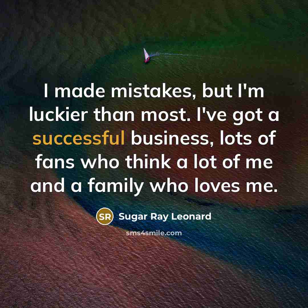 “I made mistakes, but I'm luckier than most. I've got…” quote by Sugar Ray Leonard