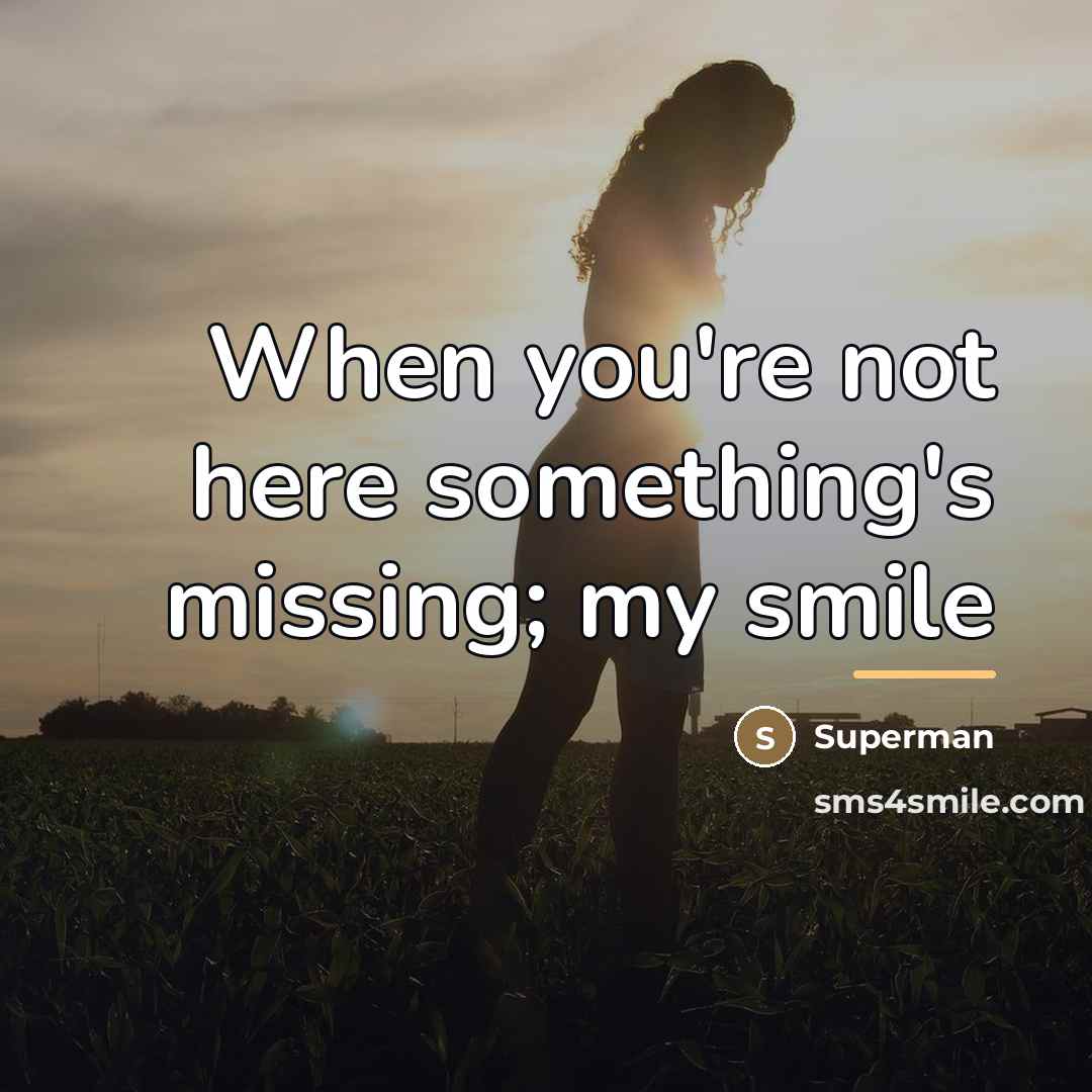 “When you're not here something's missing; my smile…” quote by Superman