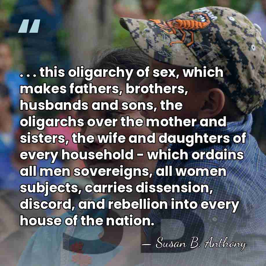 . . . this oligarchy of sex, which makes fathers, brothers, husbands&hellip; - Susan B. Anthony