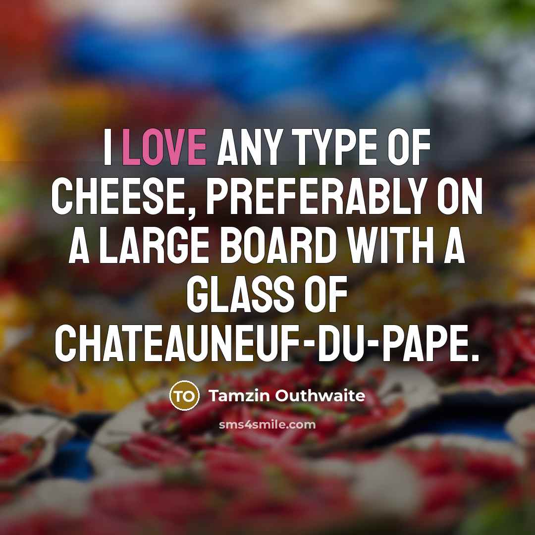 “I love any type of cheese, preferably on a large…” quote by Tamzin Outhwaite