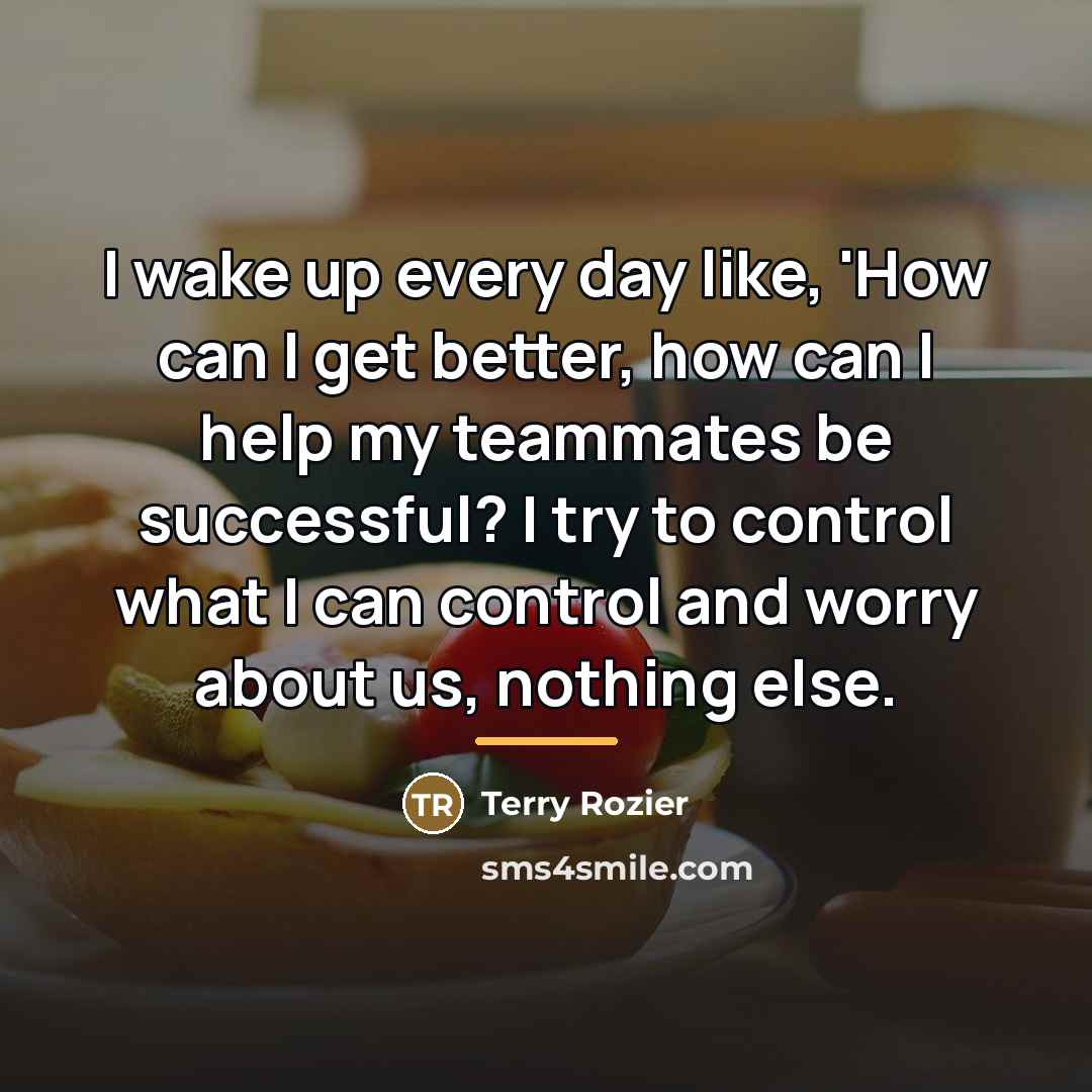 “I wake up every day like, 'How can I get…” quote by Terry Rozier