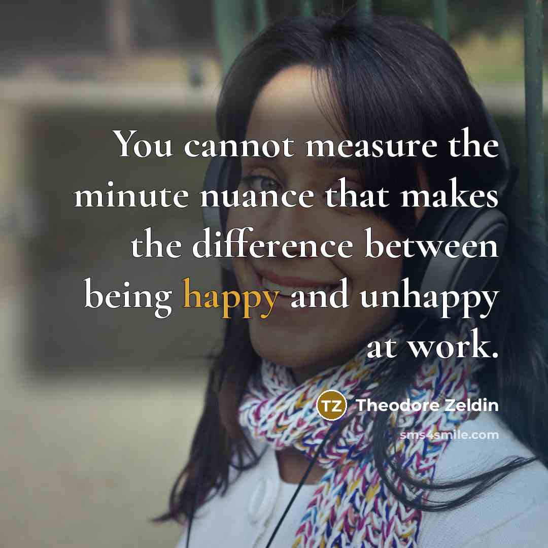 “You cannot measure the minute nuance that makes the difference…” quote by Theodore Zeldin