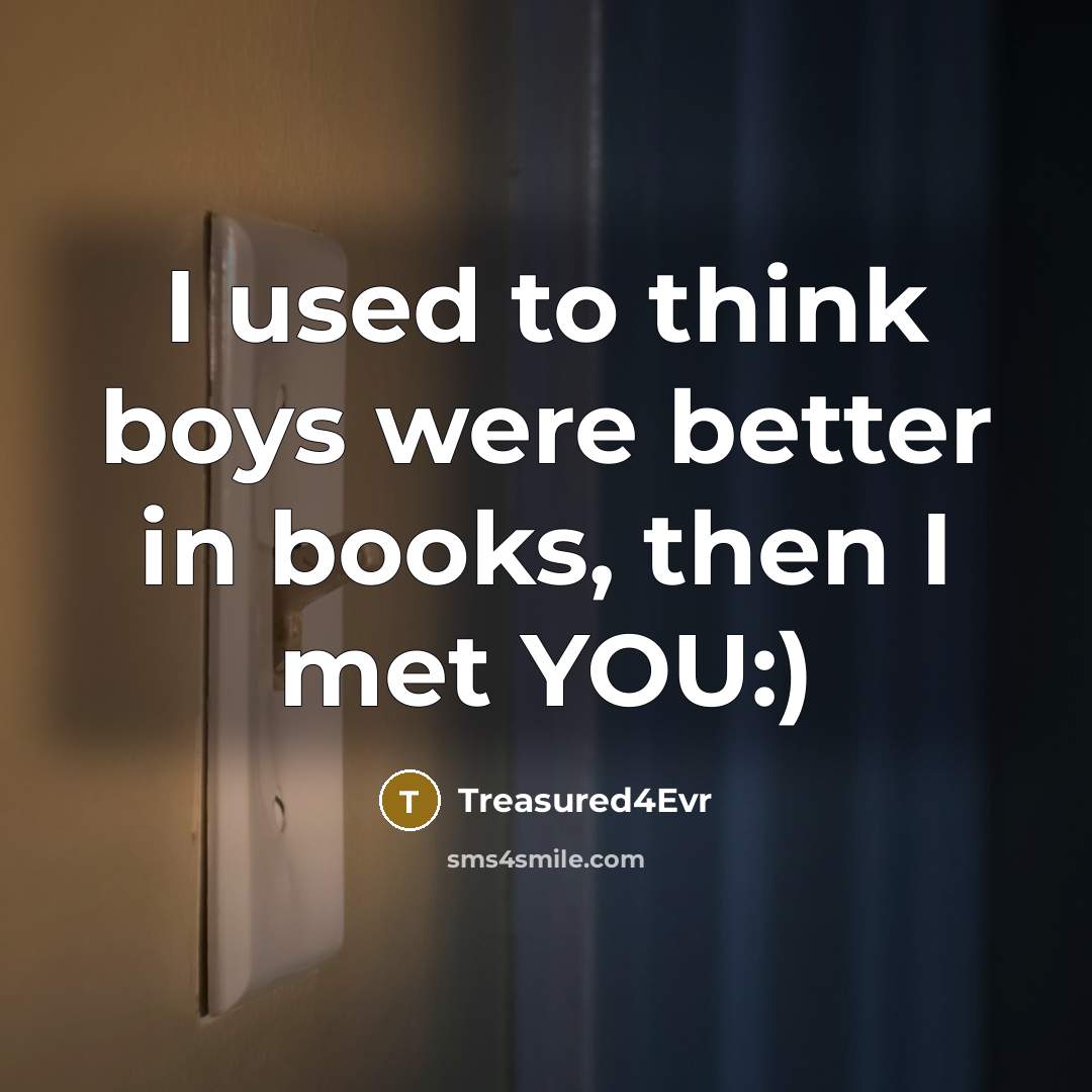 “I used to think boys were better in books, then…” quote by Treasured4Evr