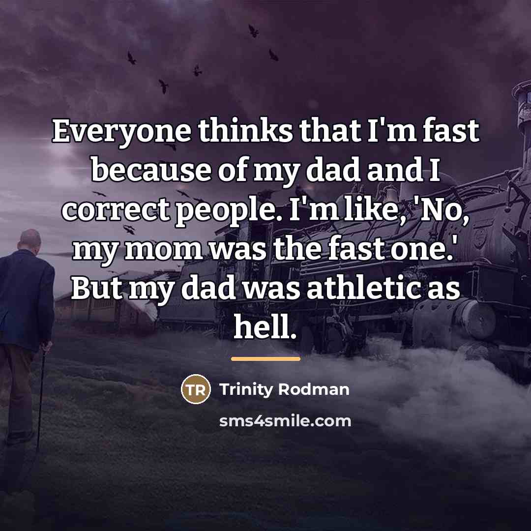 “Everyone thinks that I'm fast because of my dad and…” quote by Trinity Rodman