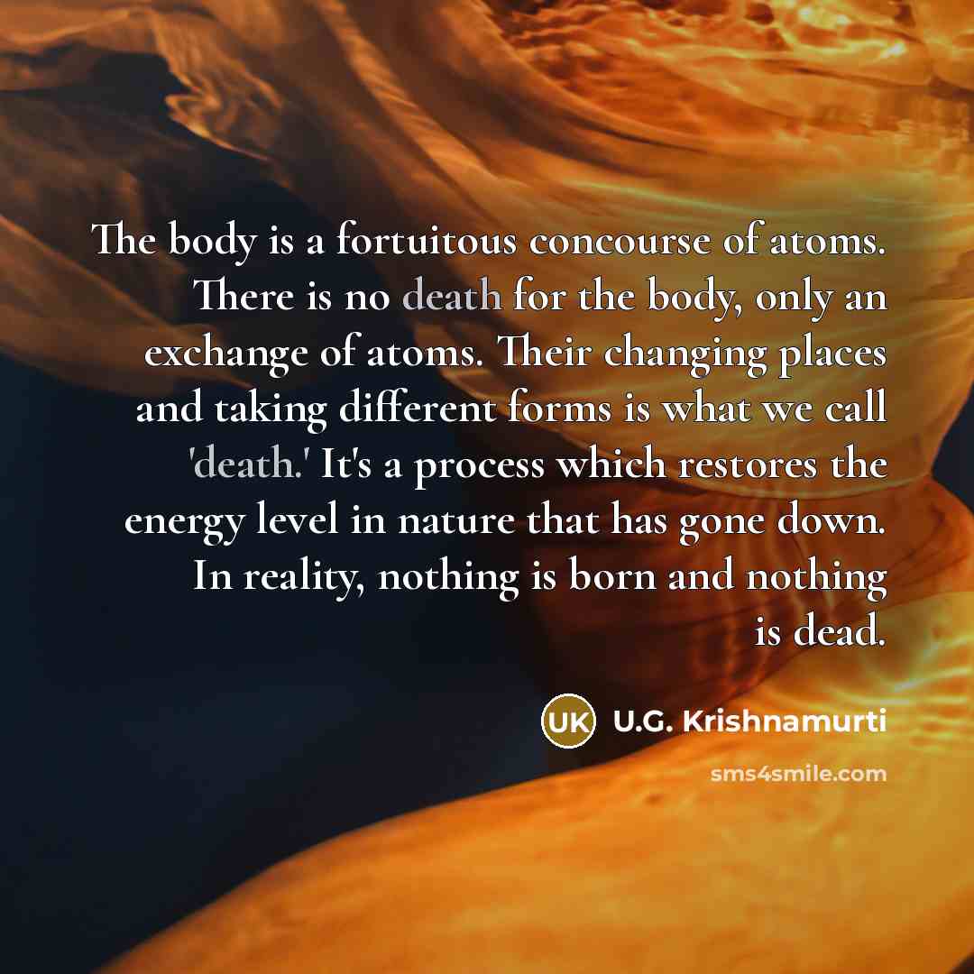 “The body is a fortuitous concourse of atoms. There is…” quote by U.G. Krishnamurti