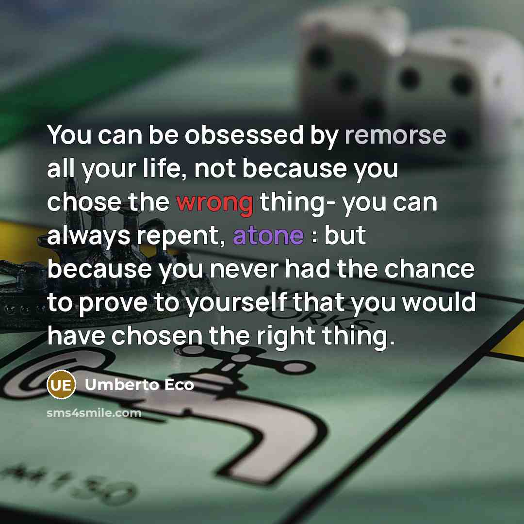 “You can be obsessed by remorse all your life, not…” quote by Umberto Eco