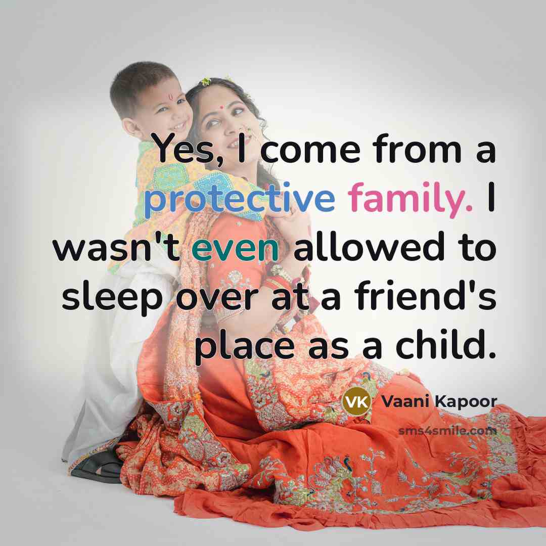 “Yes, I come from a protective family. I wasn't even…” quote by Vaani Kapoor