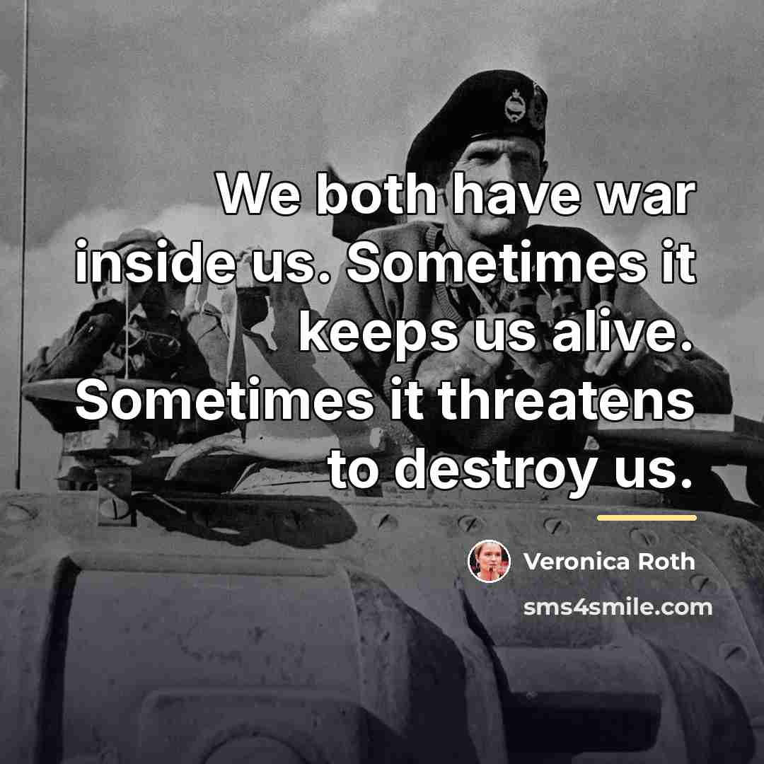 “We both have war inside us. Sometimes it keeps us…” quote by Veronica Roth