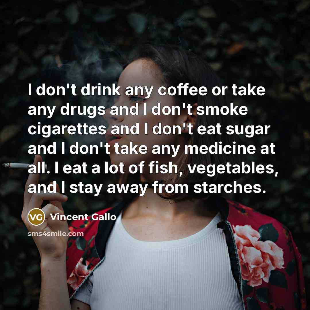 “I don't drink any coffee or take any drugs and…” quote by Vincent Gallo