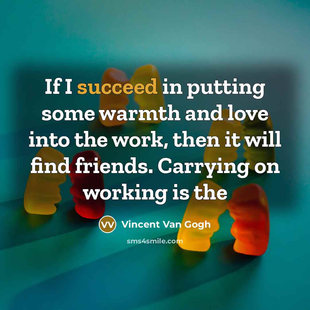 “If I succeed in putting some warmth and love into…” quote by Vincent Van Gogh