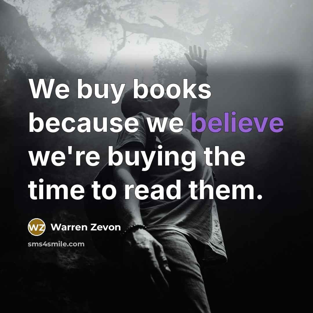 “We buy books because we believe we're buying the time…” quote by Warren Zevon