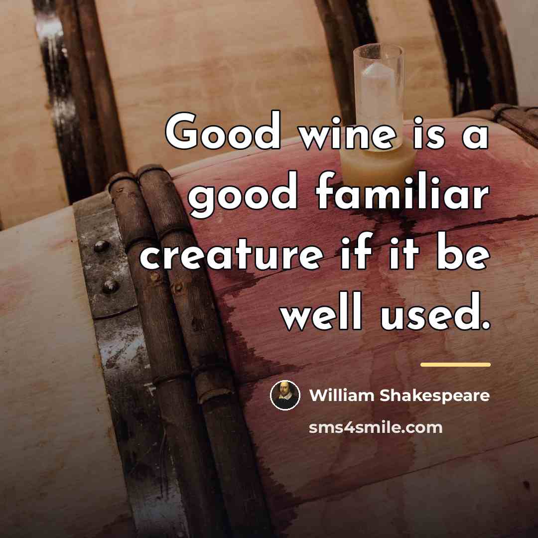 “Good wine is a good familiar creature if it be…” quote by William Shakespeare
