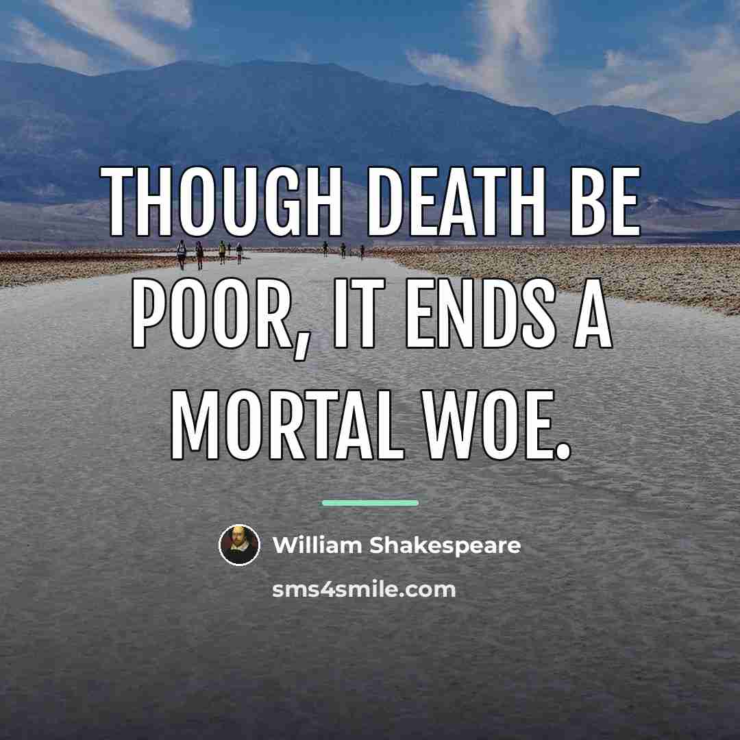 “Though Death be poor, it ends a mortal woe.…” quote by William Shakespeare