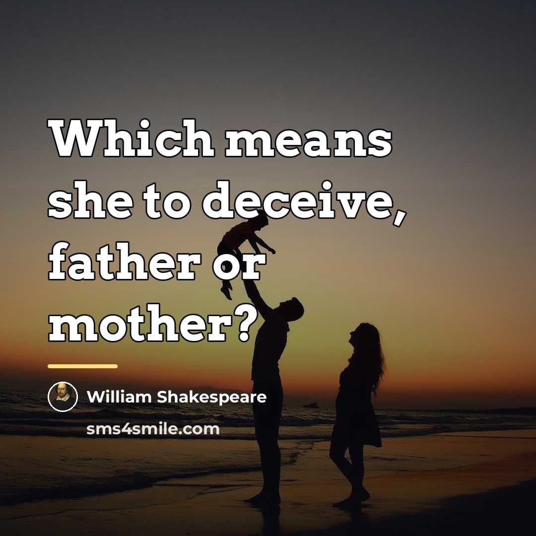 “Which means she to deceive, father or mother?…” quote by William Shakespeare