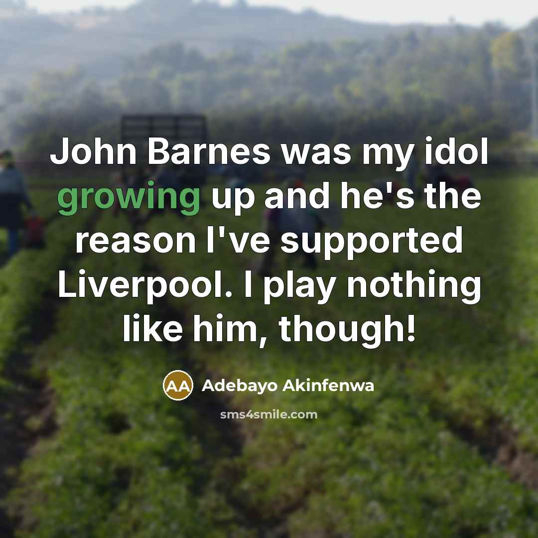 “John Barnes was my idol growing up and he's the…” quote by Adebayo Akinfenwa