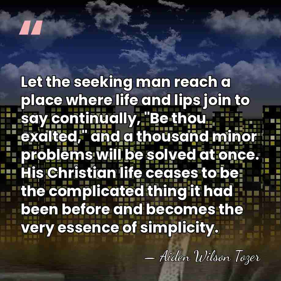 Let the seeking man reach a place where life and lips join&hellip; - Aiden Wilson Tozer
