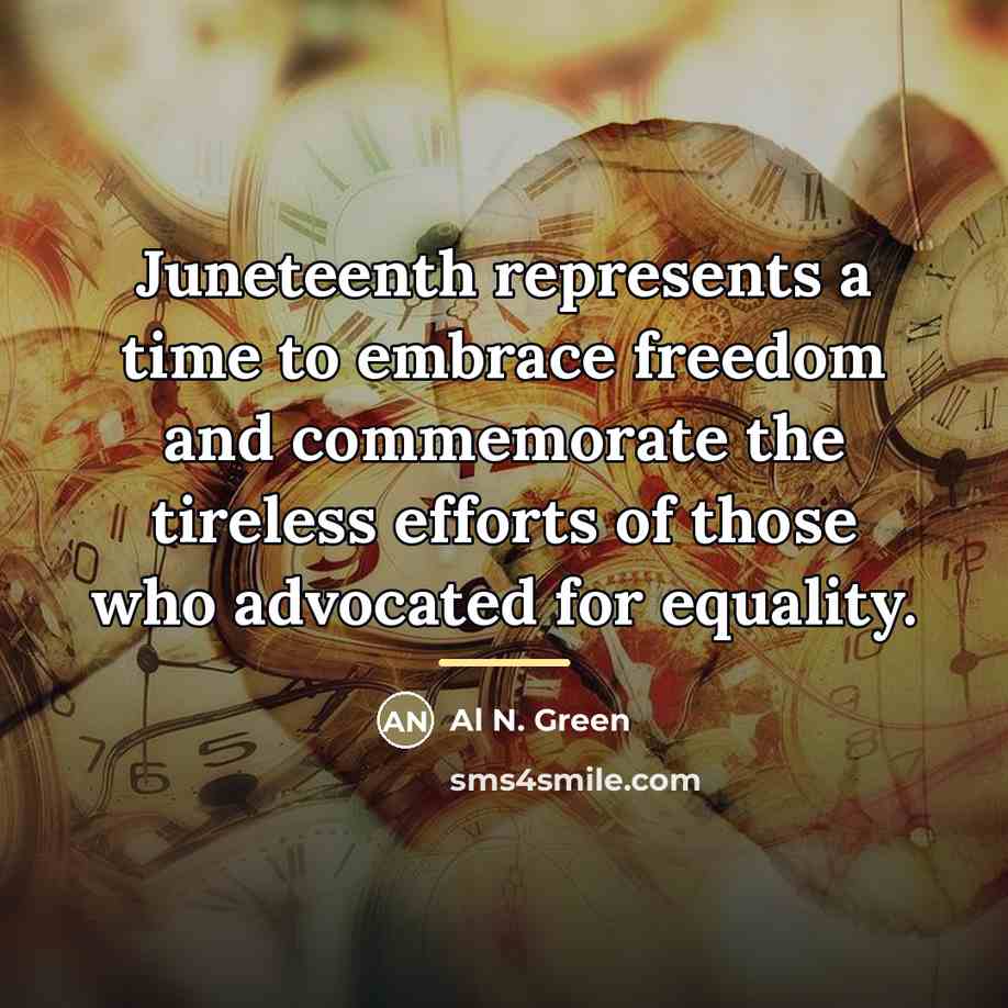 “Juneteenth represents a time to embrace freedom and commemorate the…” quote by Al N. Green