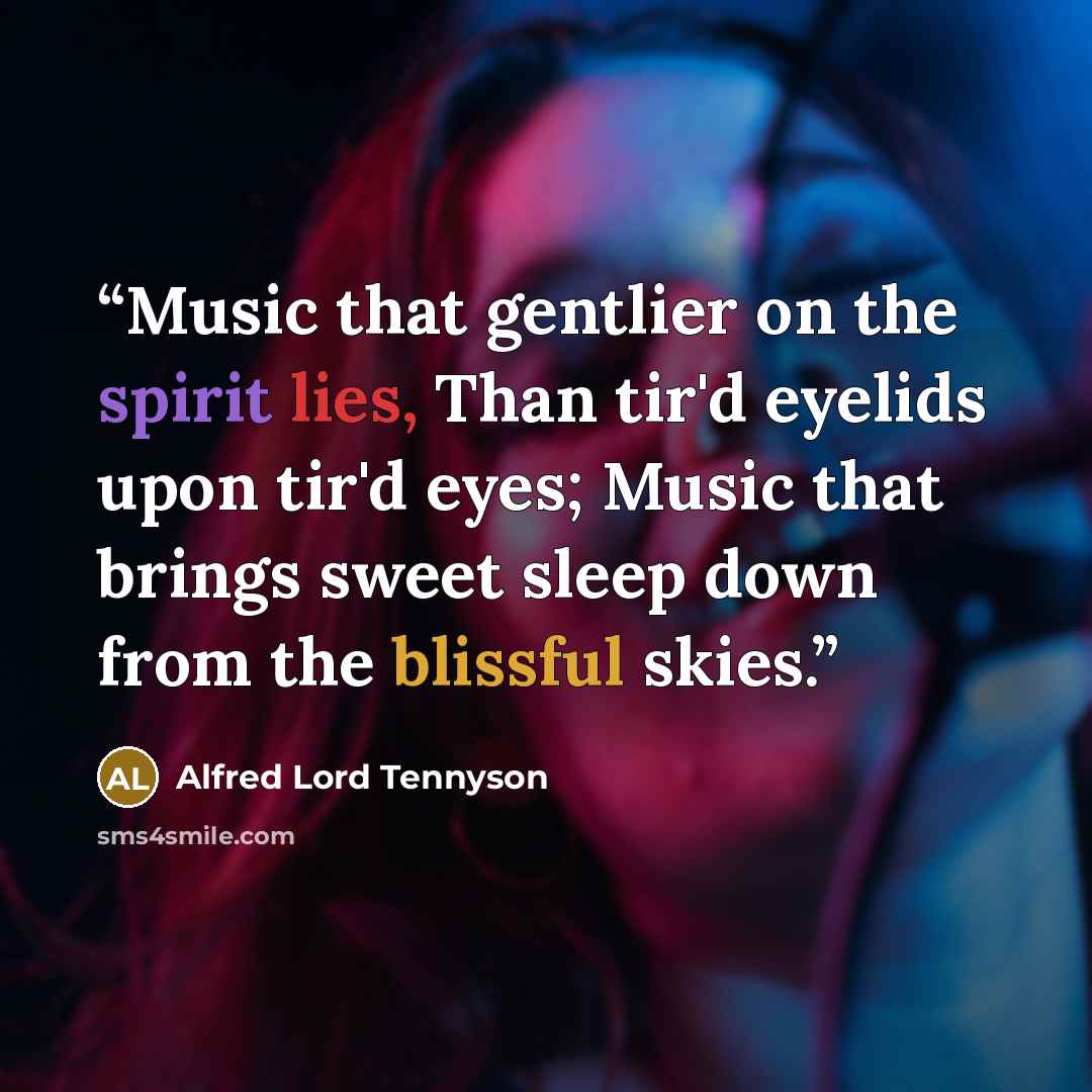 “Music that gentlier on the spirit lies, Than tir'd eyelids upon tir'd eyes; Music that brings sweet sleep down from the blissful skies.” quote by Alfred Lord Tennyson
