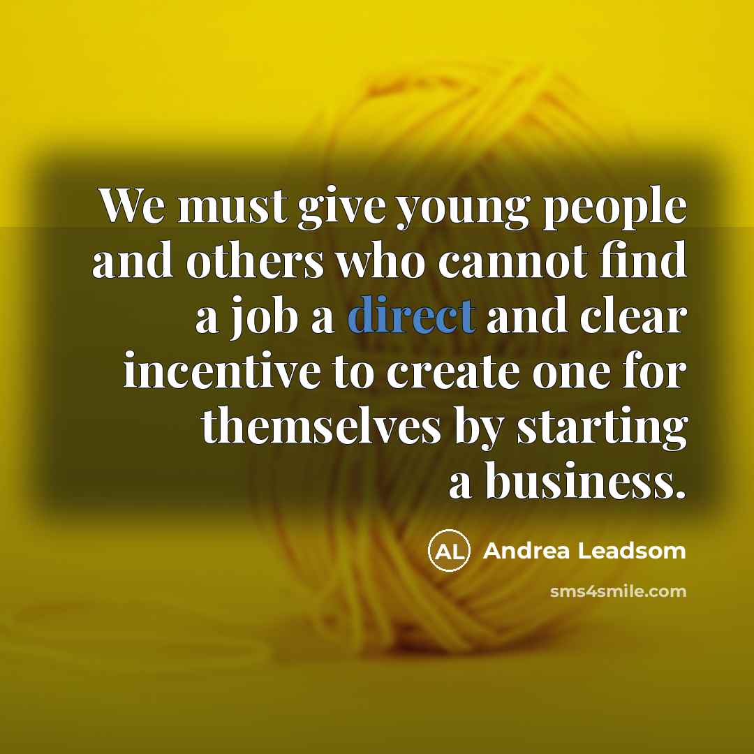 “We must give young people and others who cannot find…” quote by Andrea Leadsom