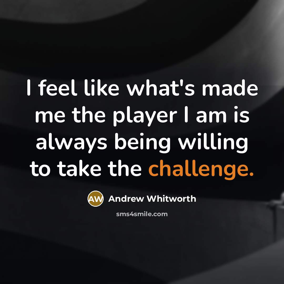 “I feel like what's made me the player I am…” quote by Andrew Whitworth