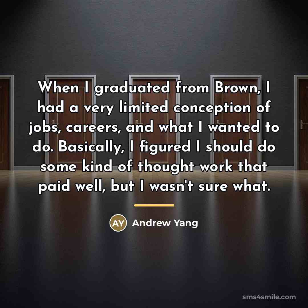 “When I graduated from Brown, I had a very limited…” quote by Andrew Yang