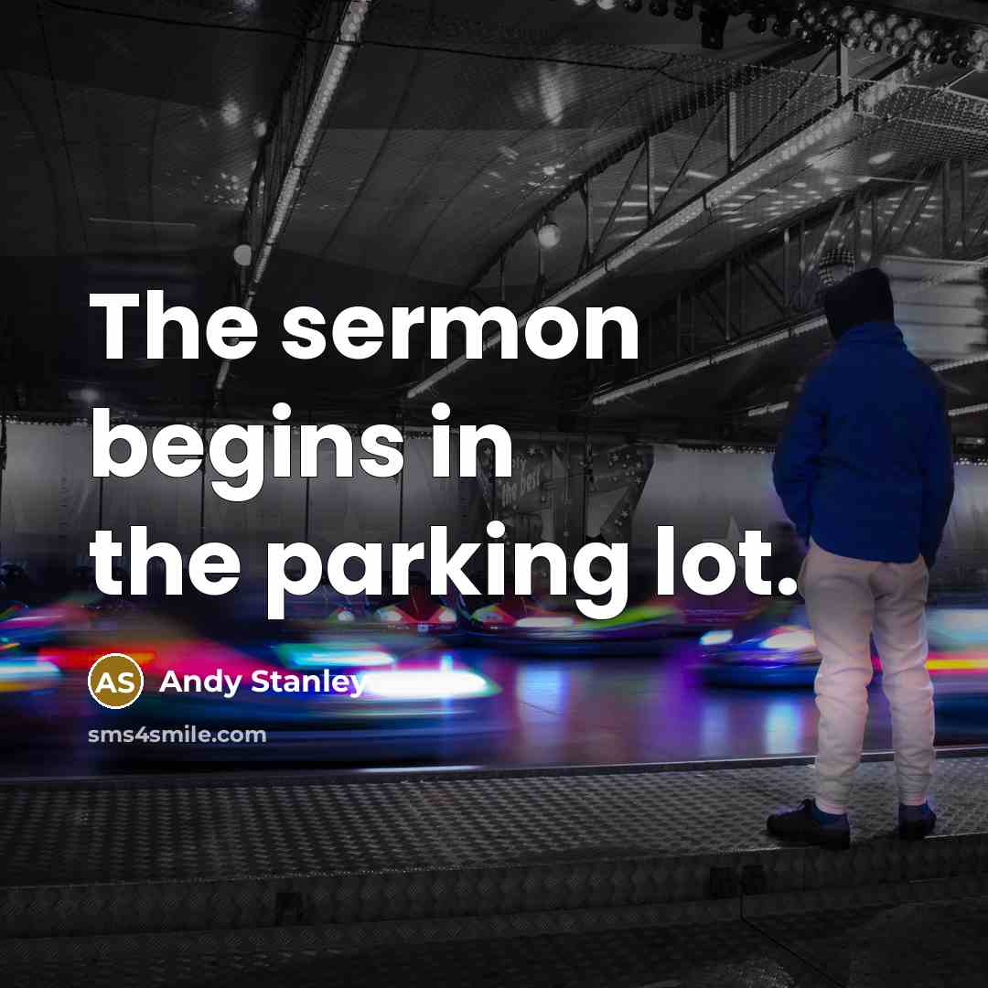 “The sermon begins in the parking lot.…” quote by Andy Stanley