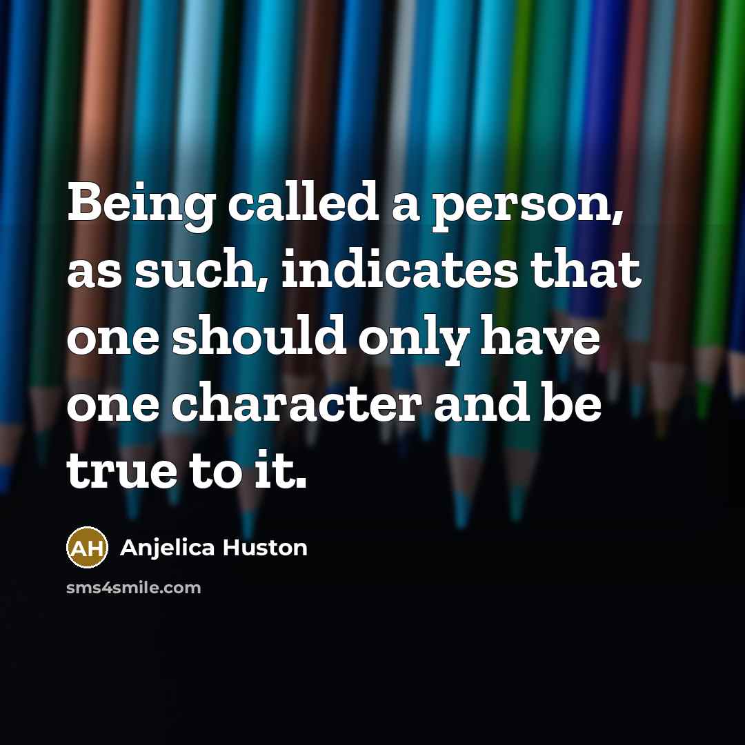 “Being called a person, as such, indicates that one should…” quote by Anjelica Huston