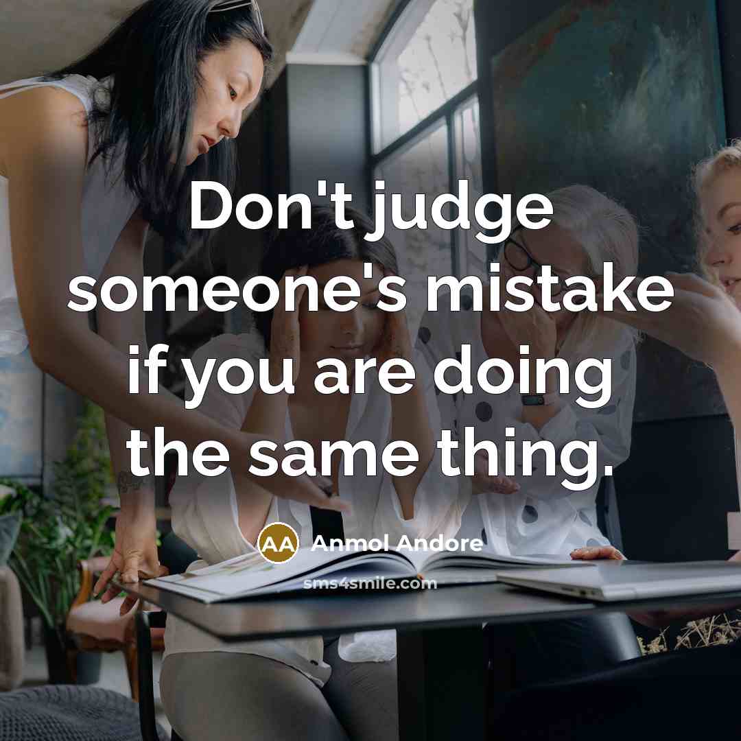 “Don't judge someone's mistake if you are doing the same…” quote by Anmol Andore
